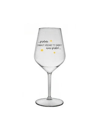 PROTOŽE ZABALIT DÁRKY NENÍ PRDEL - čirá nerozbitná sklenice na víno 470 ml PROTOŽE ZABALIT DÁRKY NENÍ PRDEL - čirá nerozbitná sklenice na víno 470 ml