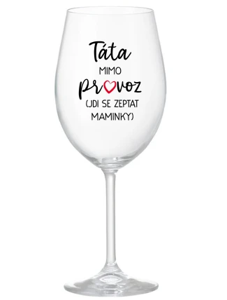 TÁTA MIMO PROVOZ (JDI SE ZEPTAT MAMINKY) - čirá sklenice na víno 350 ml TÁTA MIMO PROVOZ (JDI SE ZEPTAT MAMINKY) - čirá sklenice na víno 350 ml