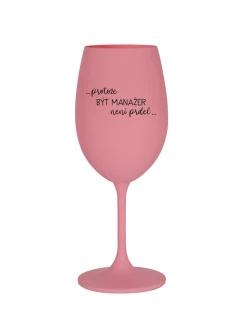 PROTOŽE BÝT MANAŽER NENÍ PRDEL - růžová sklenice na víno 350 ml