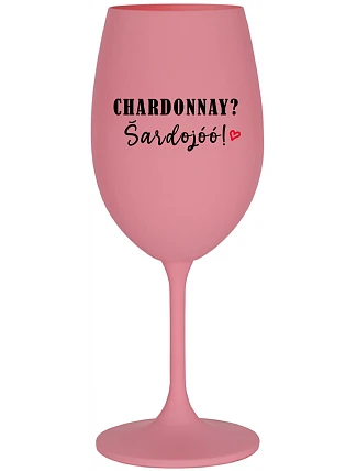 CHARDONNAY? ŠARDOJÓÓ! - růžová sklenice na víno 350 ml
