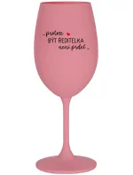...PROTOŽE BÝT ŘEDITELKA NENÍ PRDEL... - růžová sklenice na víno 350 ml