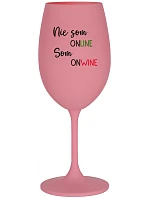 NIE SOM ONLINE SOM ONWINE - ružový pohár na víno 350 ml