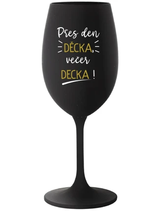 PŘES DEN DĚCKA, VEČER DECKA! - černá sklenice na víno 350 ml