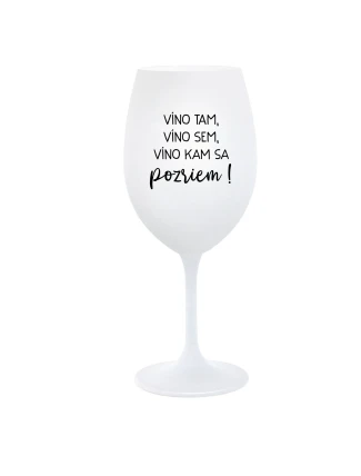VÍNO TAM, VÍNO SEM, VÍNO KAM SA POZRIEM! - biely pohár na víno 350 ml VÍNO TAM, VÍNO SEM, VÍNO KAM SA POZRIEM! - biely pohár na víno 350 ml