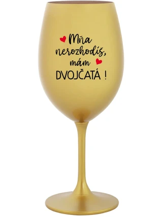 MŇA NEROZHODÍŠ, MÁM DVOJČATÁ! - zlatý pohár na víno 350 ml MŇA NEROZHODÍŠ, MÁM DVOJČATÁ! - zlatý pohár na víno 350 ml
