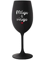 MILUJU & VÍNUJU - černá sklenice na víno 350 ml