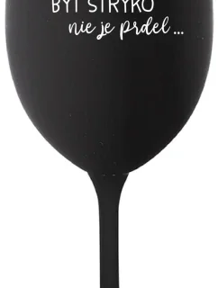 ...PRETOŽE BYŤ STRÝKO NIE JE PRDEL... - čierny pohár na víno 350 ml