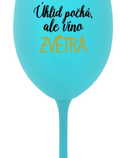 ÚKLID POČKÁ, ALE VÍNO ZVĚTRÁ - tyrkysová sklenice na víno 350 ml