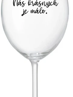 NÁS KRÁSNYCH JE MÁLO. - priehľadný pohár na víno 350 ml