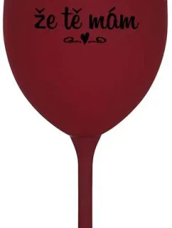DÍKY ŽE TĚ MÁM - bordo sklenice na víno 350 ml