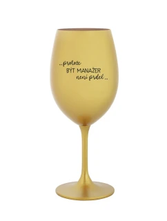 PROTOŽE BÝT MANAŽER NENÍ PRDEL - zlatá sklenice na víno 350 ml
