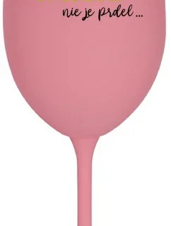 ...PRETOŽE BYŤ DOKONALÝ NIE JE PRDEL... - ružový pohár na víno 350 ml