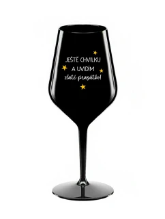 JEŠTĚ CHVILKU A UVIDÍM ZLATÉ PRASÁTKO - černá nerozbitná sklenice na víno 470 ml