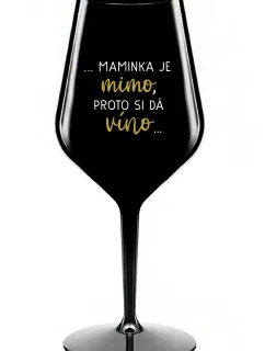 ...MAMINKA JE MIMO, PROTO SI DÁ VÍNO... - černá nerozbitná sklenice na víno 470 ml