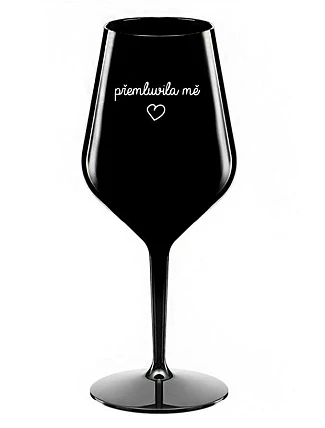 PŘEMLUVILA MĚ - černá nerozbitná sklenice na víno 470 ml