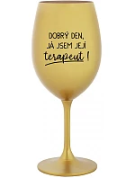 DOBRÝ DEN, JÁ JSEM JEJÍ TERAPEUT! - zlatá sklenice na víno 350 ml