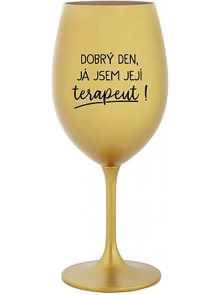 DOBRÝ DEN, JÁ JSEM JEJÍ TERAPEUT! - zlatá sklenice na víno 350 ml