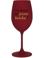 TVŮJ BRÁCHA MÁ PRIMA BRÁCHU! - bordo sklenice na víno 350 ml TVŮJ BRÁCHA MÁ PRIMA BRÁCHU! - bordo sklenice na víno 350 ml