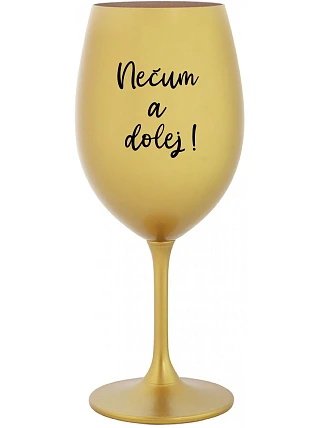 NEČUM A DOLEJ! - zlatý pohár na víno 350 ml