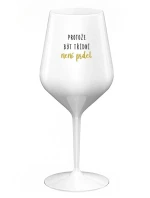 PROTOŽE BÝT TŘÍDNÍ NENÍ PRDEL - bílá nerozbitná sklenice na víno 470 ml