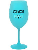 MÁM DOPITO! - tyrkysová sklenice na víno 350 ml