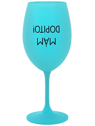 MÁM DOPITO! - tyrkysová sklenice na víno 350 ml