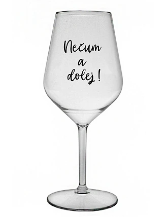 NEČUM A DOLEJ! - priehľadný nerozbitný pohár na víno 470 ml