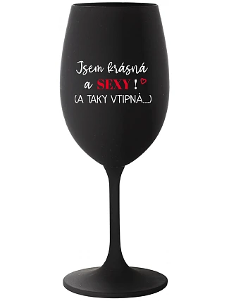JSEM KRÁSNÁ A SEXY! (A TAKY VTIPNÁ...) - černá sklenice na víno 350 ml