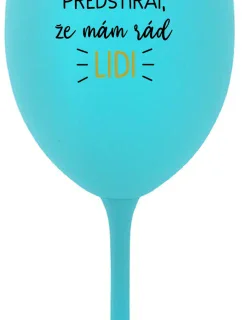 UŽ MĚ NEBAVÍ PŘEDSTÍRAT, ŽE MÁM RÁD LIDI - tyrkysová sklenice na víno 350 ml