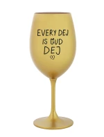 EVERY DEJ IS GUD DEJ - zlatá sklenice na víno 350 ml EVERY DEJ IS GUD DEJ - zlatá sklenice na víno 350 ml