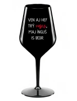 VEN AJ HEF TRÝ VAJNS, MAJ ÍNGLIŠ IS BEDR. - černá nerozbitná sklenice na víno 470 ml