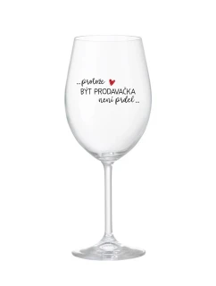 PROTOŽE BÝT PRODAVAČKA NENÍ PRDEL - čirá sklenice na víno 350 ml