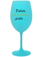 PROTOŽE (S)PROSTĚ PROTO... - tyrkysová sklenice na víno 350 ml