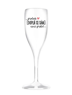 Personalizovaná nerozbitná prosecco sklenice - ... protože [doplň si sám] není prdel ...