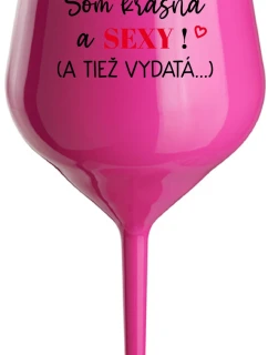 SOM KRÁSNA A SEXY! (A TIEŽ VYDATÁ...) - růžový nerozbitný pohár na víno 470 ml