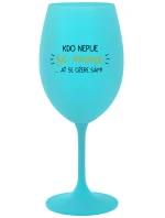 KDO NEPIJE SE MNOU...AŤ SE OŽERE SÁM! - tyrkysová sklenice na víno 350 ml KDO NEPIJE SE MNOU...AŤ SE OŽERE SÁM! - tyrkysová sklenice na víno 350 ml