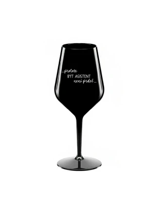 PROTOŽE BÝT ASISTENT NENÍ PRDEL - černá nerozbitná sklenice na víno 470 ml PROTOŽE BÝT ASISTENT NENÍ PRDEL - černá nerozbitná sklenice na víno 470 ml