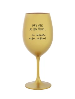 PRÝ VĚK JE JEN ČÍSLO - zlatá sklenice na víno 350 ml
