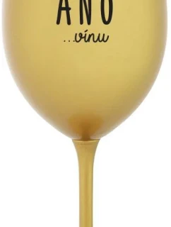ŘEKLA JSEM ANO...VÍNU - zlatá sklenice na víno 350 ml