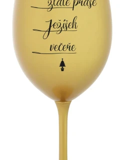 ZLATÉ PRASE, JEŽÍŠEK, VEČEŘE - zlatá sklenice na víno 350 ml