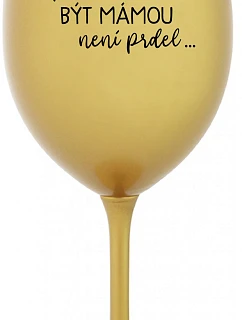 ...PROTOŽE BÝT MÁMOU NENÍ PRDEL... - zlatá sklenice na víno 350 ml