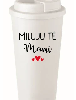MILUJU TĚ MAMI - bílý termohrnek 475 ml