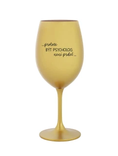 PROTOŽE BÝT PSYCHOLOG NENÍ PRDEL - zlatá sklenice na víno 350 ml