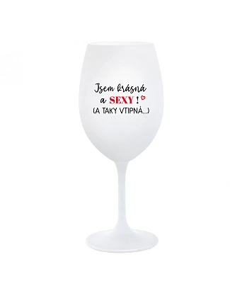 JSEM KRÁSNÁ A SEXY! (A TAKY VTIPNÁ...) - bílá  sklenice na víno 350 ml