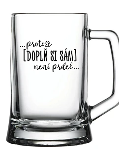 Personalizovaná pivní sklenice - ... protože [doplň si sám] není prdel ...