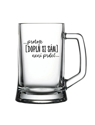 Personalizovaná pivní sklenice - ... protože [doplň si sám] není prdel ...