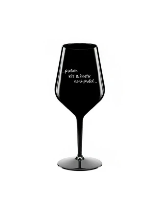 PROTOŽE BÝT INŽENÝR NENÍ PRDEL - černá nerozbitná sklenice na víno 470 ml