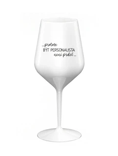 PROTOŽE BÝT PERSONALISTA NENÍ PRDEL - bílá nerozbitná sklenice na víno 470 ml
