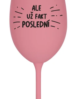 ALE UŽ FAKT POSLEDNÍ - růžová sklenice na víno 350 ml