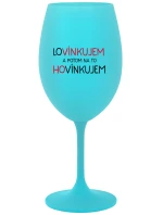 LOVÍNKUJEM A POTOM NA TO HOVÍNKUJEM - tyrkysový pohár na víno 350 ml